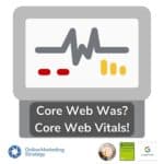 Core Web Was? Core Web Vitals!